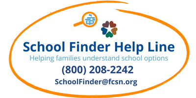 School Finder Help Line: Helping families understand school options (800) 208-2242 SchoolFinder@fcsn.org