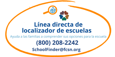 Línea directa de localizador de escuelas: Ayuda a las familias a comprender sus opciones para la escuela - (800) 208-2242 -SchoolFinder@fcsn.org
